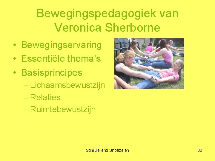 Bewegingspedagogiek van Veronica Sherborne • Bewegingservaring • Essentiële thema’s • Basisprincipes – Lichaamsbewustzijn –