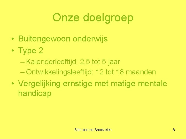 Onze doelgroep • Buitengewoon onderwijs • Type 2 – Kalenderleeftijd: 2, 5 tot 5