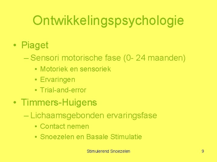 Ontwikkelingspsychologie • Piaget – Sensori motorische fase (0 - 24 maanden) • Motoriek en