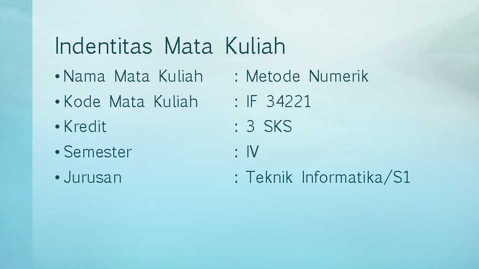 Indentitas Mata Kuliah • Nama Mata Kuliah : Metode Numerik • Kode Mata Kuliah Indentitas Mata Kuliah • Nama Mata Kuliah : Metode Numerik • Kode Mata Kuliah