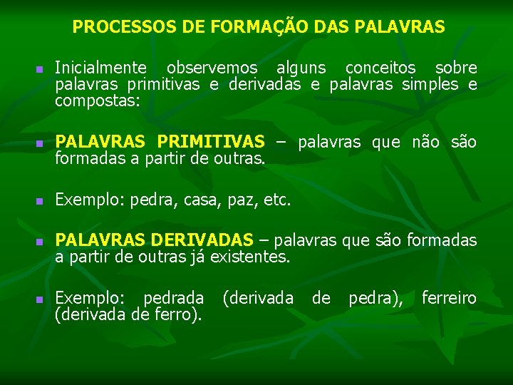  n n n PROCESSOS DE FORMAÇÃO DAS PALAVRAS Inicialmente observemos alguns conceitos sobre