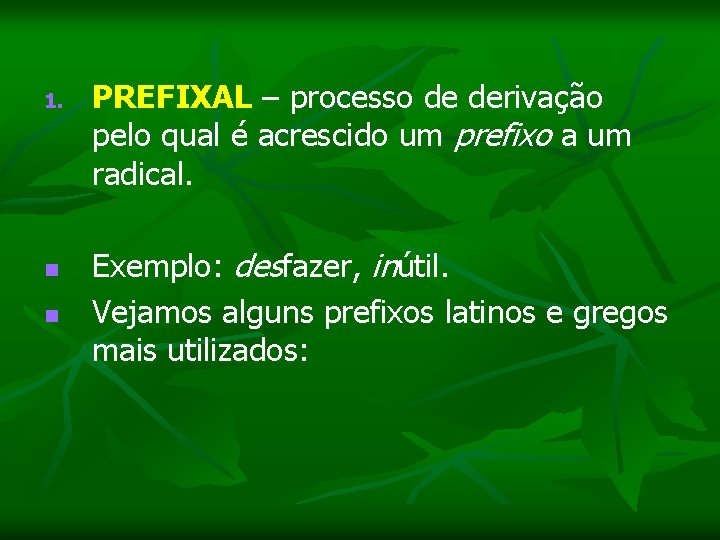 1. PREFIXAL – processo de derivação pelo qual é acrescido um prefixo a um