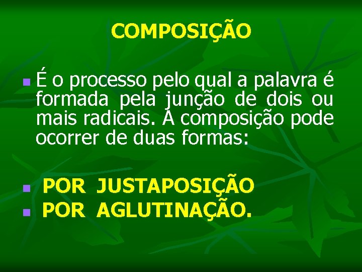 COMPOSIÇÃO n É o processo pelo qual a palavra é formada pela junção de