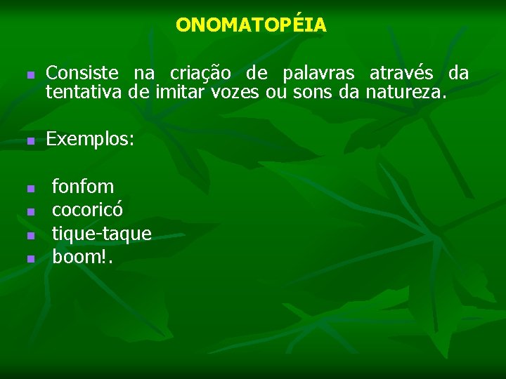  n n n n ONOMATOPÉIA Consiste na criação de palavras através da tentativa