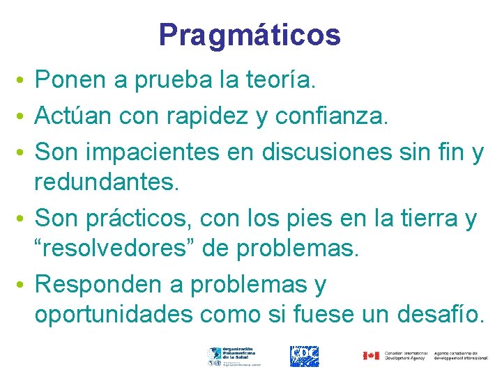 Pragmáticos • Ponen a prueba la teoría. • Actúan con rapidez y confianza. •