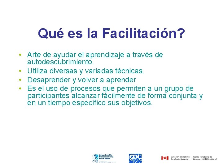 Qué es la Facilitación? • Arte de ayudar el aprendizaje a través de autodescubrimiento.