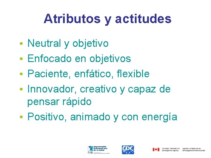 Atributos y actitudes Neutral y objetivo Enfocado en objetivos Paciente, enfático, flexible Innovador, creativo