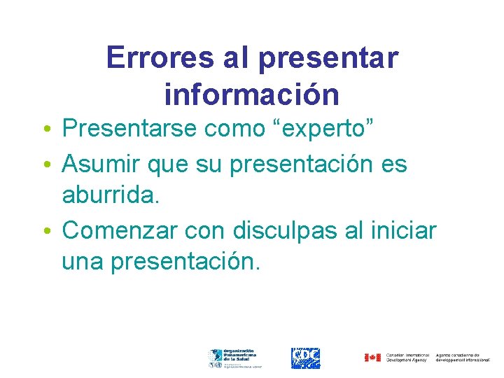 Errores al presentar información • Presentarse como “experto” • Asumir que su presentación es