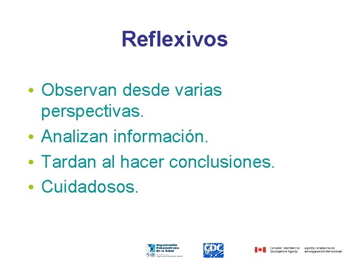 Reflexivos • Observan desde varias perspectivas. • Analizan información. • Tardan al hacer conclusiones.