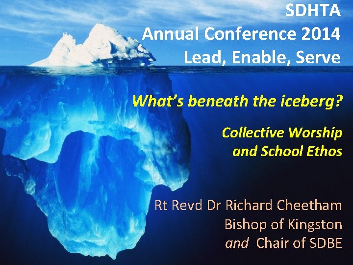 SDHTA Annual Conference 2014: Lead, Enable, Serve “Lead, Enable, Serve” What’s beneath the iceberg?