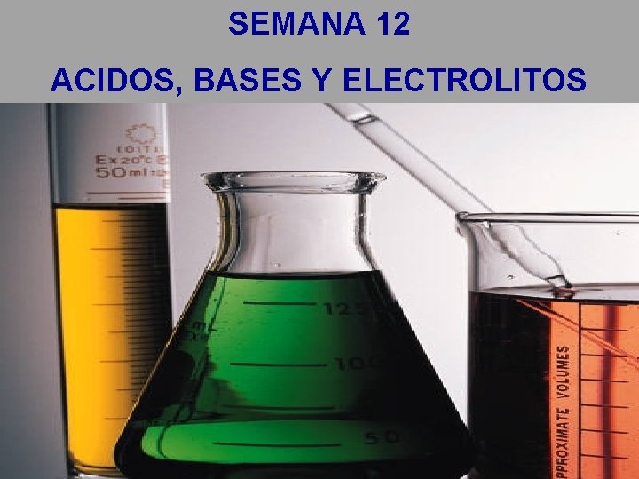 SEMANA 12 ACIDOS, BASES Y ELECTROLITOS 