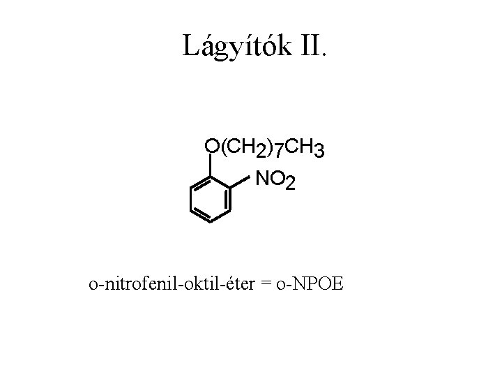 Lágyítók II. O(CH 2)7 CH 3 NO 2 o-nitrofenil-oktil-éter = o-NPOE 