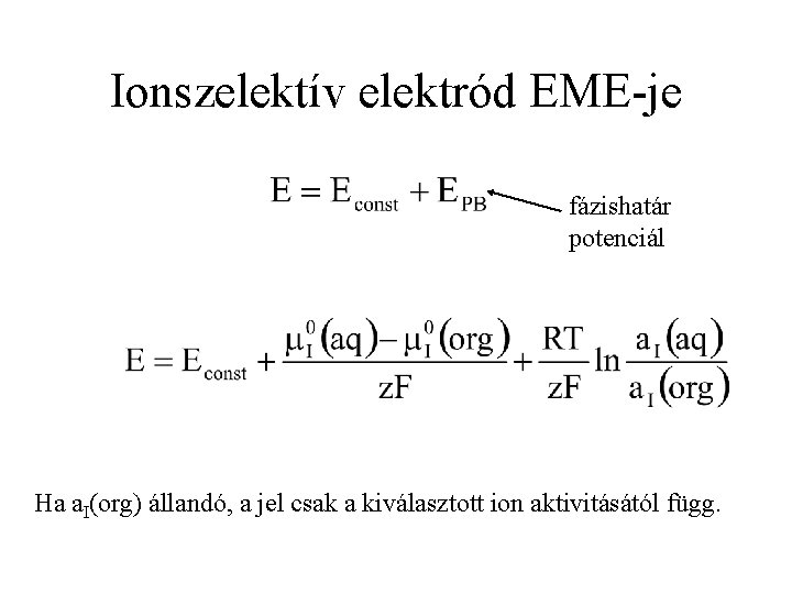 Ionszelektív elektród EME-je fázishatár potenciál Ha a. I(org) állandó, a jel csak a kiválasztott