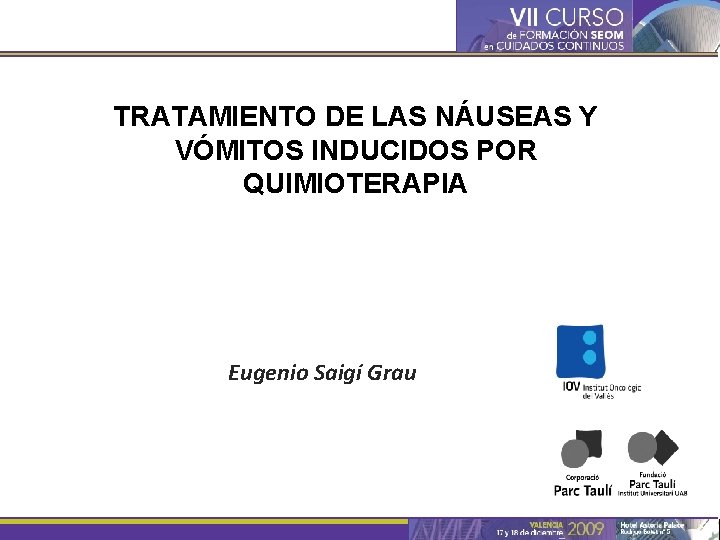 TRATAMIENTO DE LAS NÁUSEAS Y VÓMITOS INDUCIDOS POR QUIMIOTERAPIA Eugenio Saigí Grau 