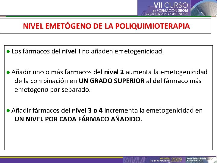 NIVEL EMETÓGENO DE LA POLIQUIMIOTERAPIA Los fármacos del nivel I no añaden emetogenicidad. Añadir