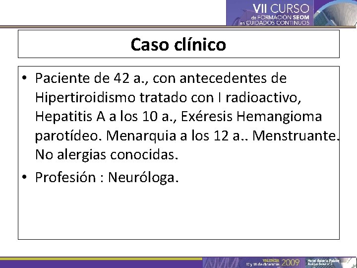 Caso clínico • Paciente de 42 a. , con antecedentes de Hipertiroidismo tratado con