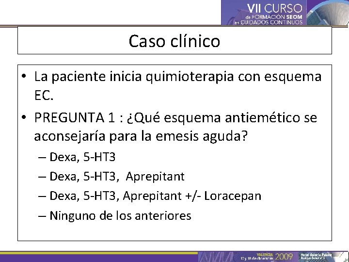 Caso clínico • La paciente inicia quimioterapia con esquema EC. • PREGUNTA 1 :