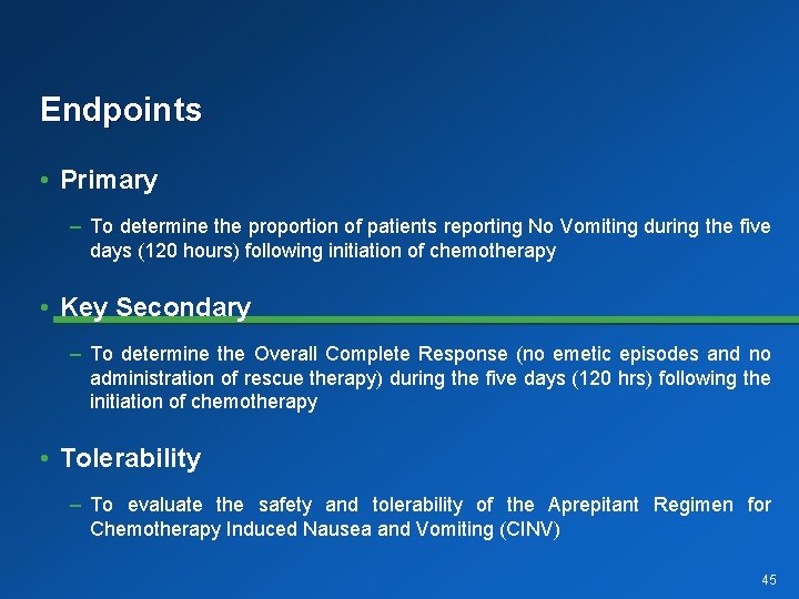 Endpoints • Primary – To determine the proportion of patients reporting No Vomiting during