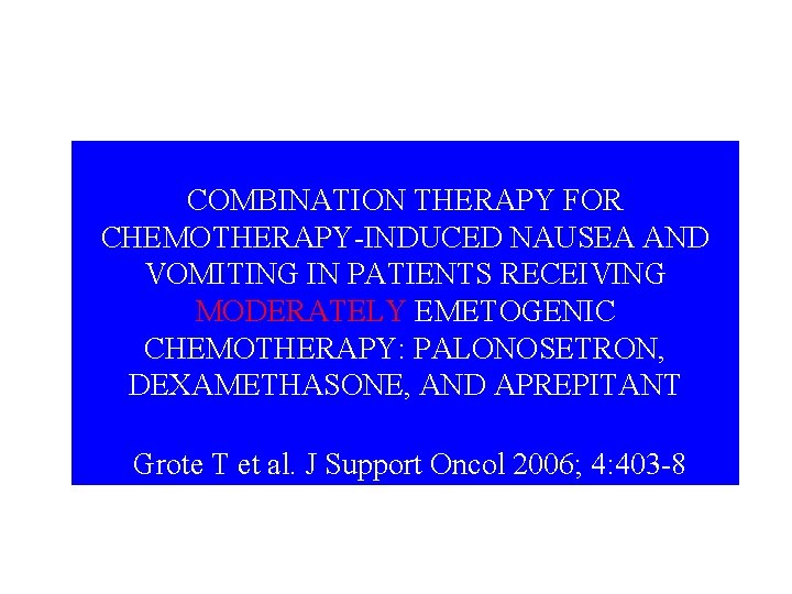 COMBINATION THERAPY FOR CHEMOTHERAPY-INDUCED NAUSEA AND VOMITING IN PATIENTS RECEIVING MODERATELY EMETOGENIC CHEMOTHERAPY: PALONOSETRON,