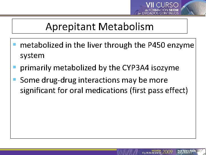 Aprepitant Metabolism § metabolized in the liver through the P 450 enzyme system §