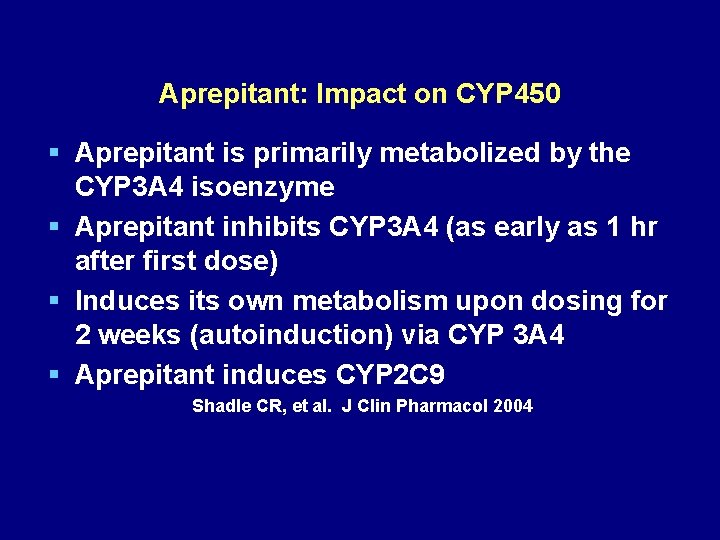 Aprepitant: Impact on CYP 450 § Aprepitant is primarily metabolized by the CYP 3