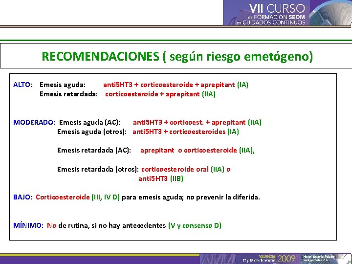 RECOMENDACIONES ( según riesgo emetógeno) ALTO: Emesis aguda: anti 5 HT 3 + corticoesteroide
