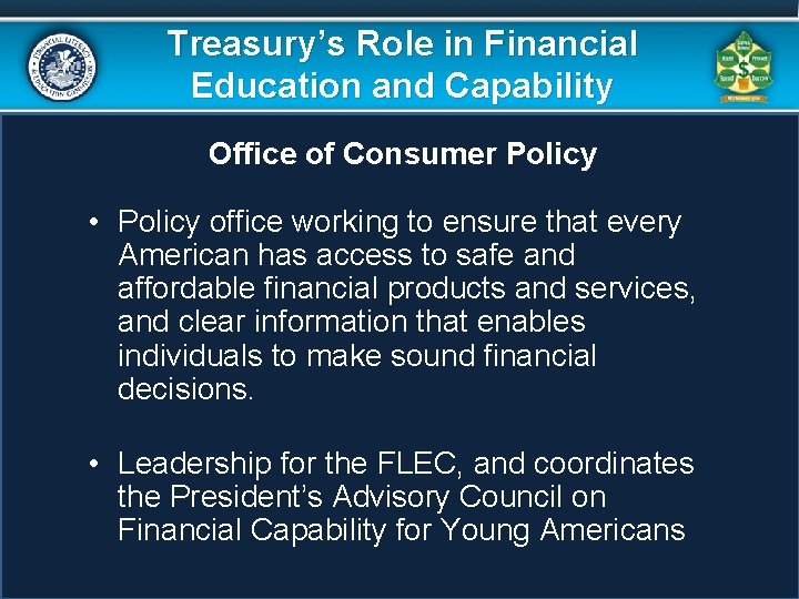 Treasury’s Role in Financial Education and Capability Office of Consumer Policy • Policy office Treasury’s Role in Financial Education and Capability Office of Consumer Policy • Policy office