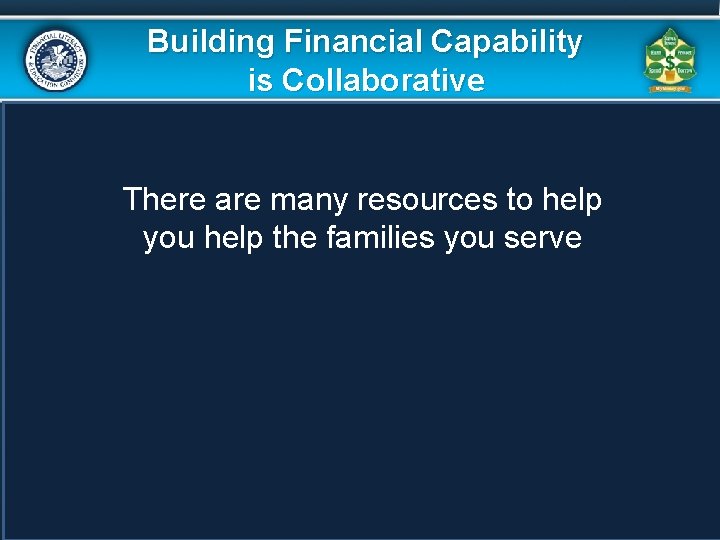 Building Financial Capability is Collaborative There are many resources to help you help the Building Financial Capability is Collaborative There are many resources to help you help the