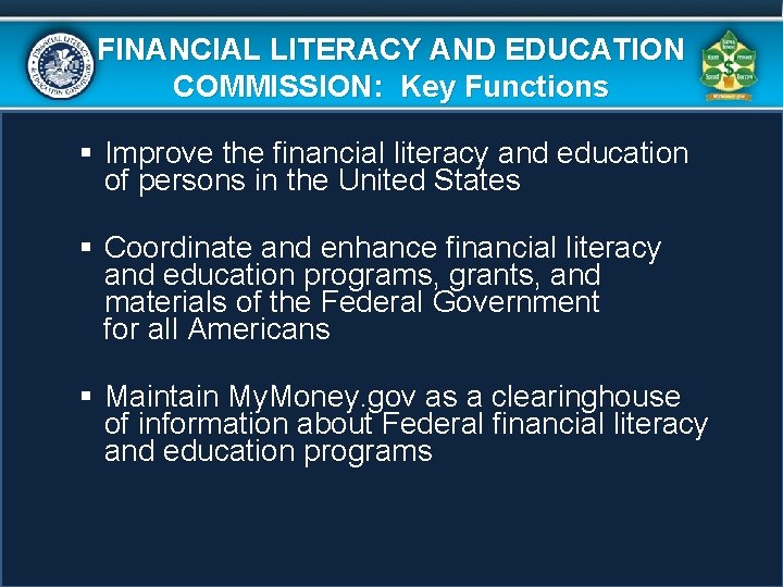 FINANCIAL LITERACY AND EDUCATION COMMISSION: Key Functions § Improve the financial literacy and education FINANCIAL LITERACY AND EDUCATION COMMISSION: Key Functions § Improve the financial literacy and education