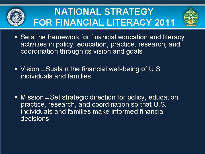 NATIONAL STRATEGY FOR FINANCIAL LITERACY 2011 § Sets the framework for financial education and NATIONAL STRATEGY FOR FINANCIAL LITERACY 2011 § Sets the framework for financial education and