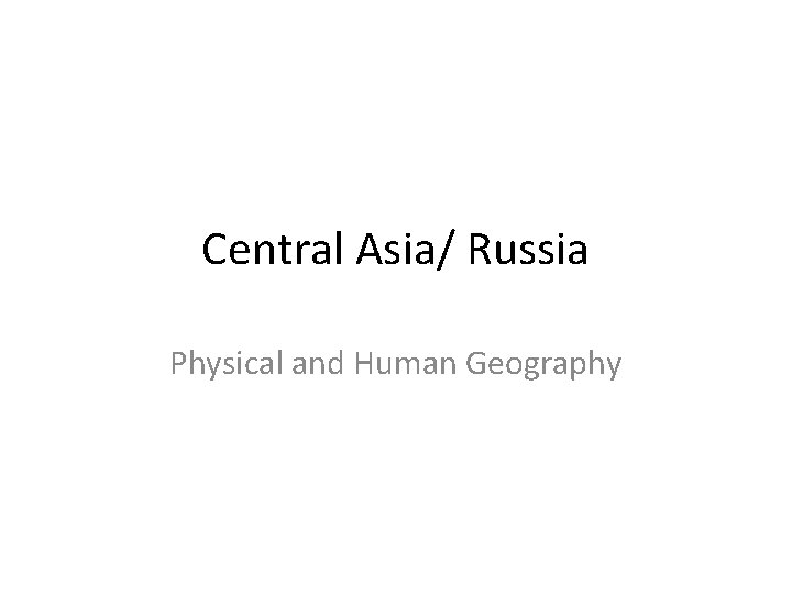 Central Asia/ Russia Physical and Human Geography 