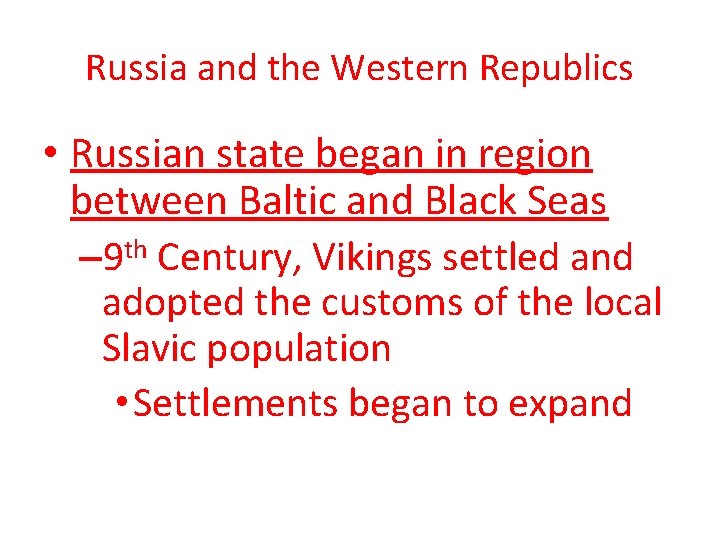 Russia and the Western Republics • Russian state began in region between Baltic and