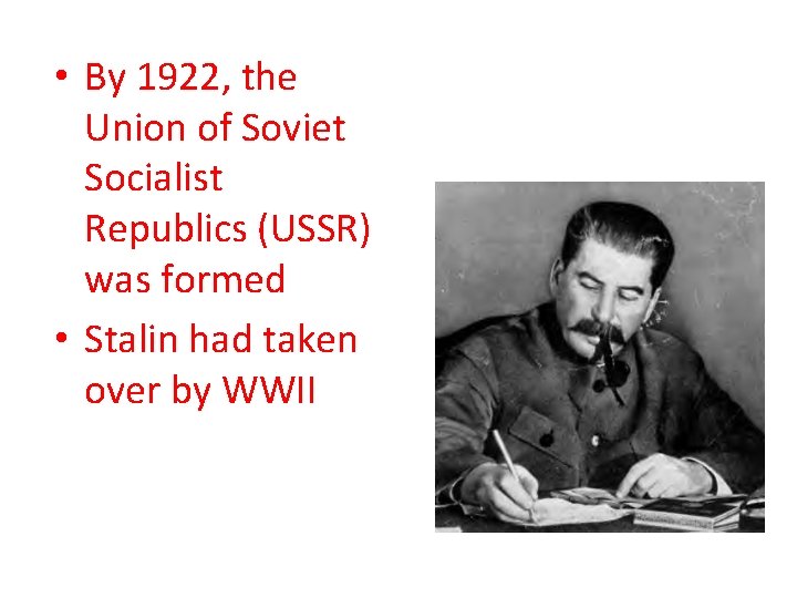  • By 1922, the Union of Soviet Socialist Republics (USSR) was formed •