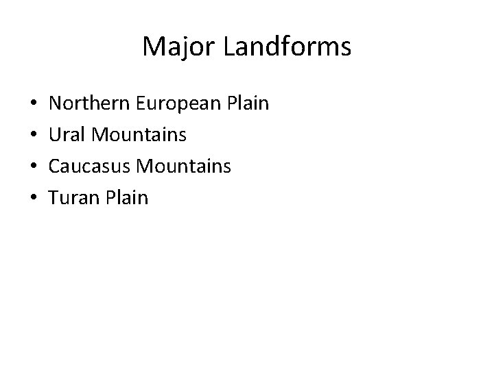 Major Landforms • • Northern European Plain Ural Mountains Caucasus Mountains Turan Plain 