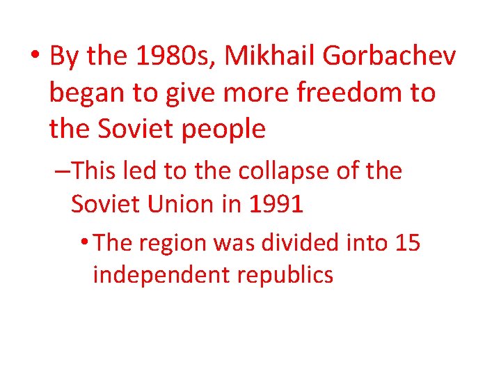  • By the 1980 s, Mikhail Gorbachev began to give more freedom to