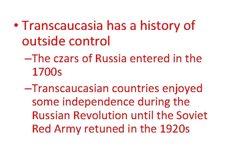  • Transcaucasia has a history of outside control –The czars of Russia entered