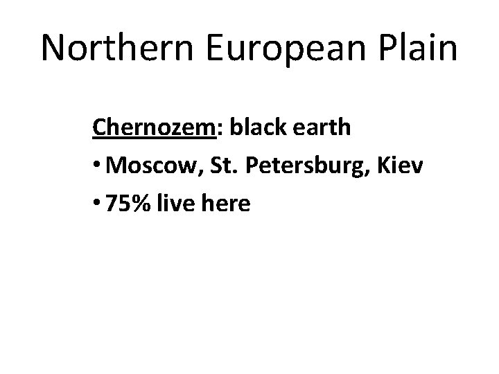 Northern European Plain Chernozem: black earth • Moscow, St. Petersburg, Kiev • 75% live