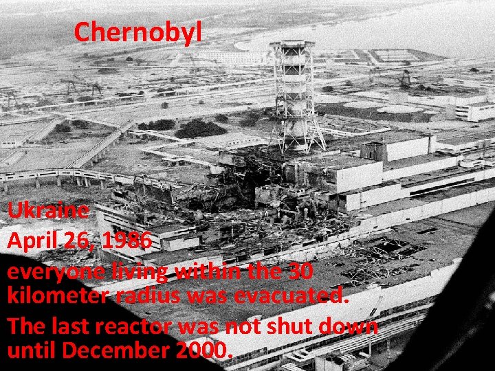 Chernobyl Ukraine April 26, 1986 everyone living within the 30 kilometer radius was evacuated.