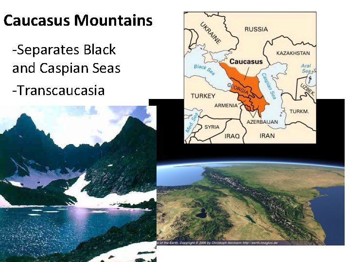 Caucasus Mountains -Separates Black and Caspian Seas -Transcaucasia 