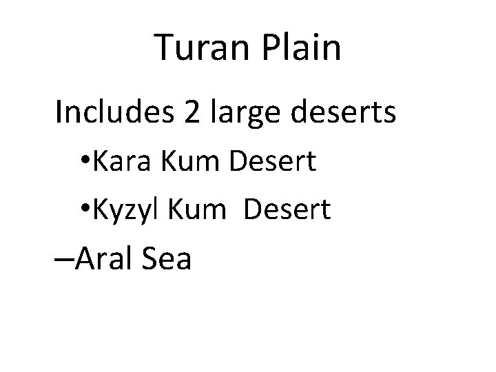 Turan Plain Includes 2 large deserts • Kara Kum Desert • Kyzyl Kum Desert