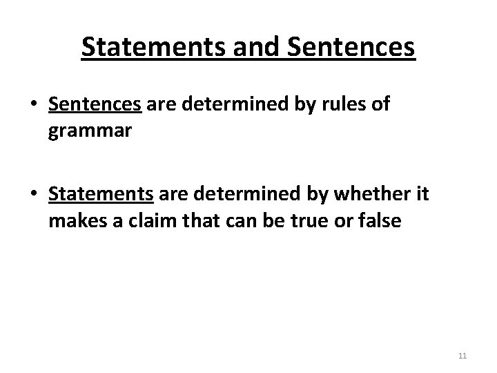 Statements and Sentences • Sentences are determined by rules of grammar • Statements are