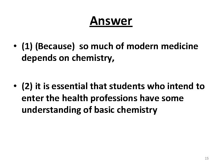 Answer • (1) (Because) so much of modern medicine depends on chemistry, • (2)