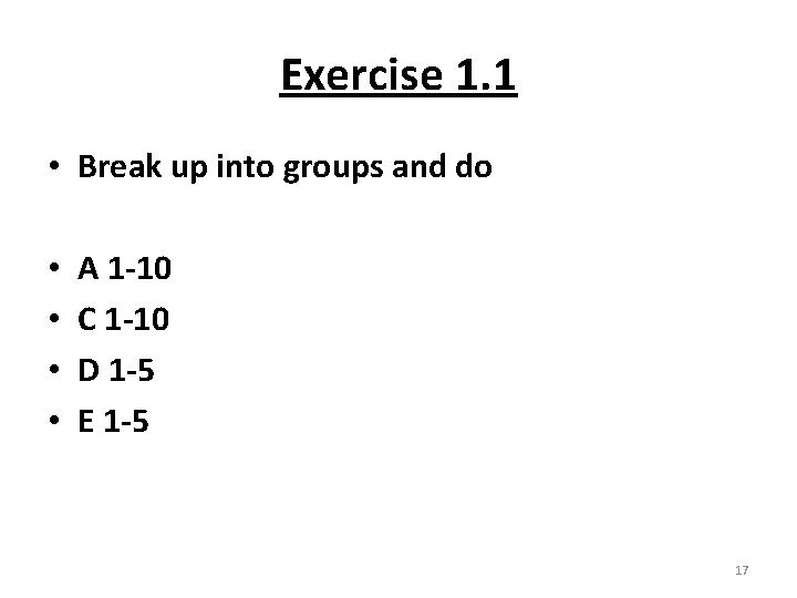 Exercise 1. 1 • Break up into groups and do • • A 1