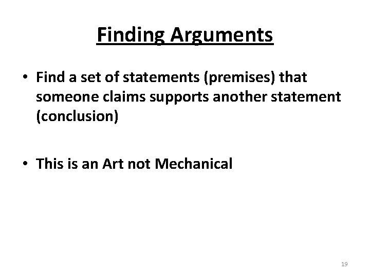 Finding Arguments • Find a set of statements (premises) that someone claims supports another