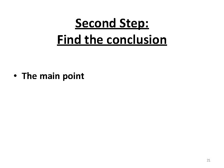 Second Step: Find the conclusion • The main point 21 