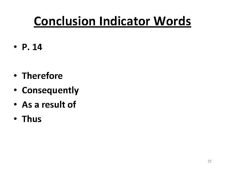 Conclusion Indicator Words • P. 14 • • Therefore Consequently As a result of