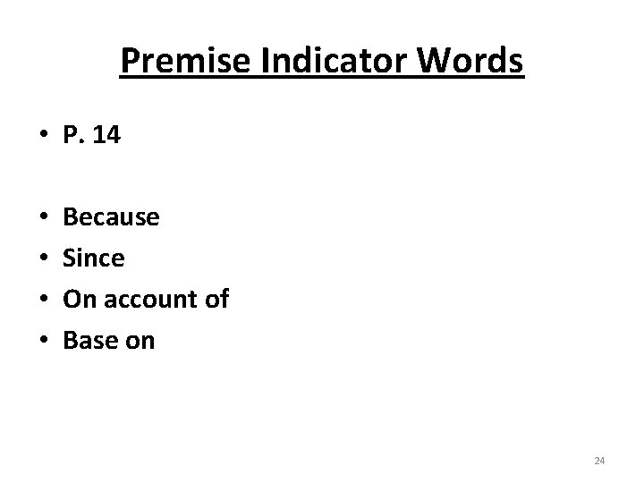 Premise Indicator Words • P. 14 • • Because Since On account of Base