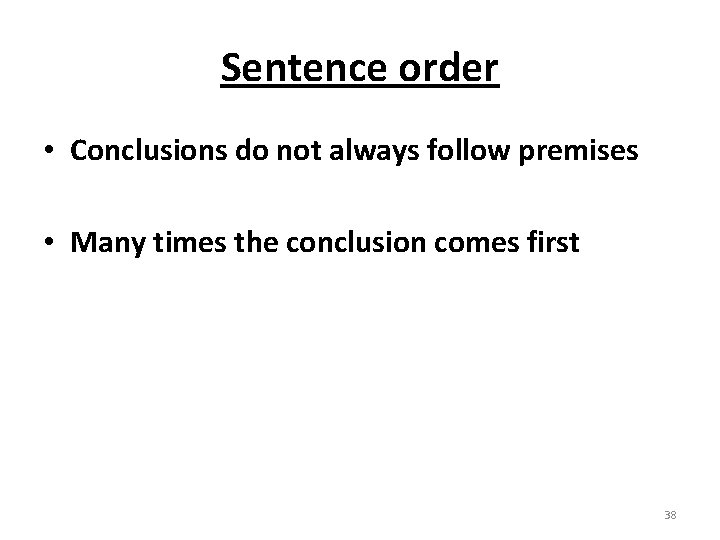 Sentence order • Conclusions do not always follow premises • Many times the conclusion