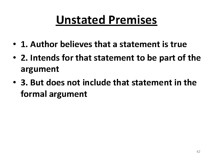 Unstated Premises • 1. Author believes that a statement is true • 2. Intends