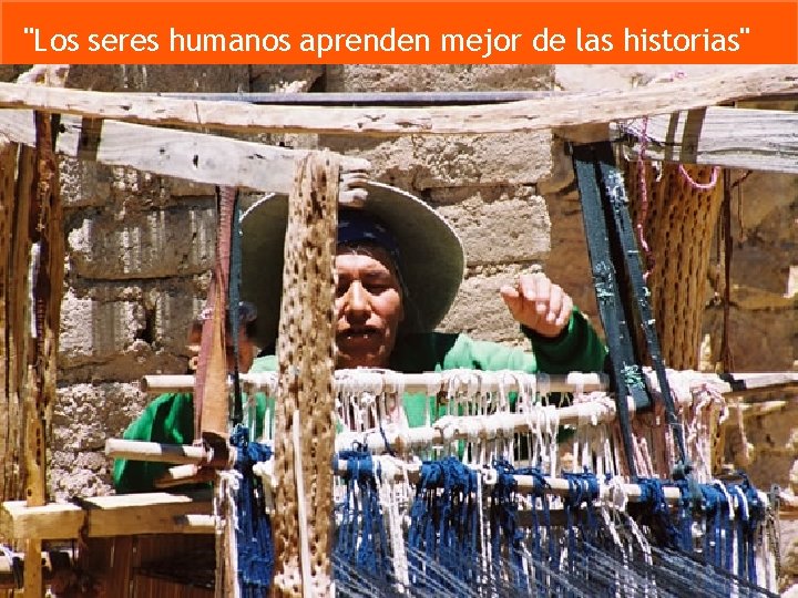 "Los seres humanos aprenden mejor de las historias" 